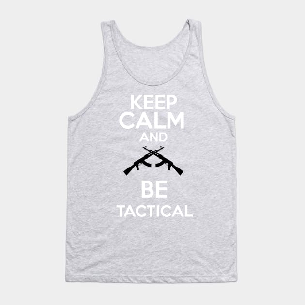 Keep Calm and be tactical Tank Top by klarennns